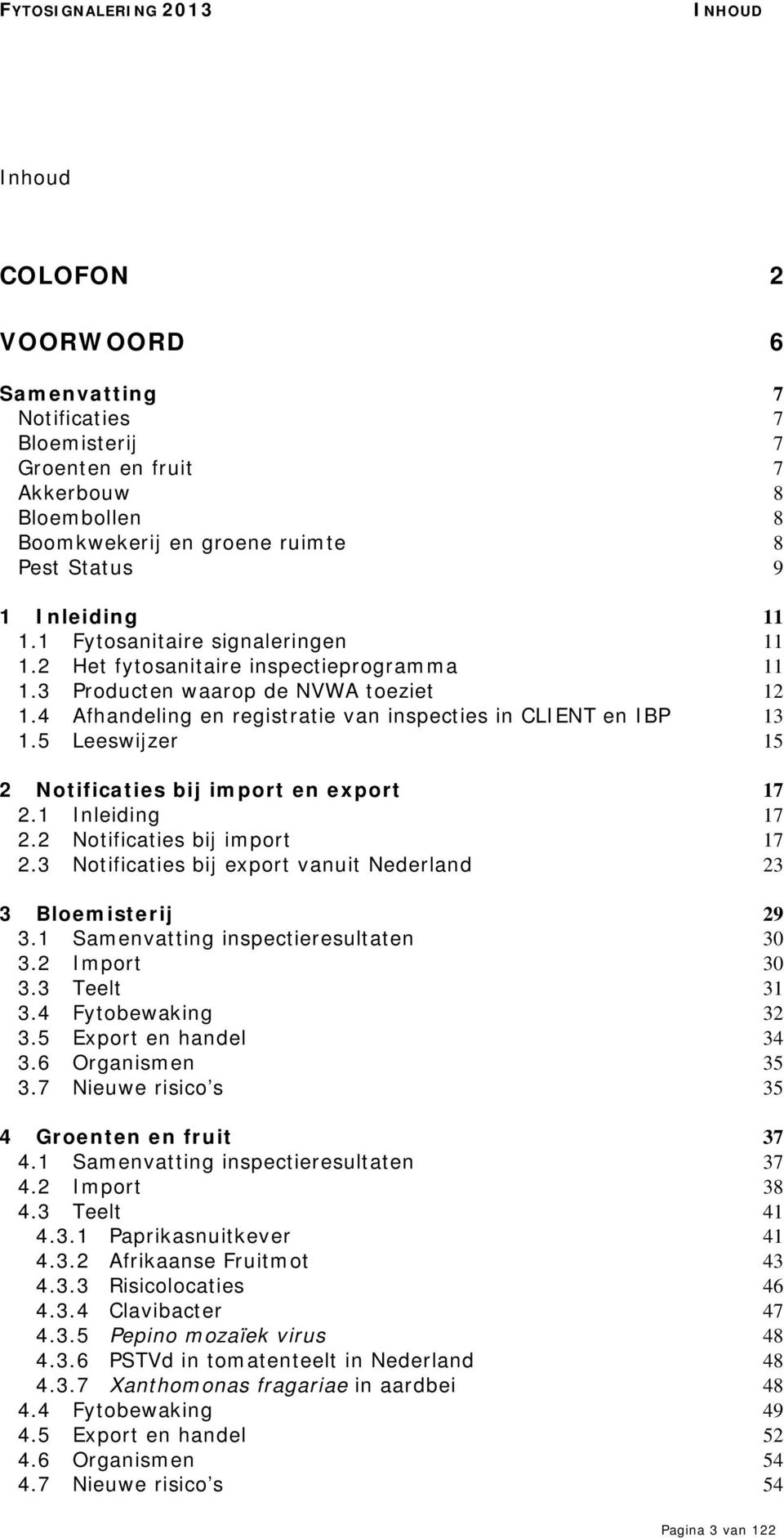 5 Leeswijzer 15 2 Notificaties bij import en export 17 2.1 Inleiding 17 2.2 Notificaties bij import 17 2.3 Notificaties bij export vanuit Nederland 23 3 Bloemisterij 29 3.