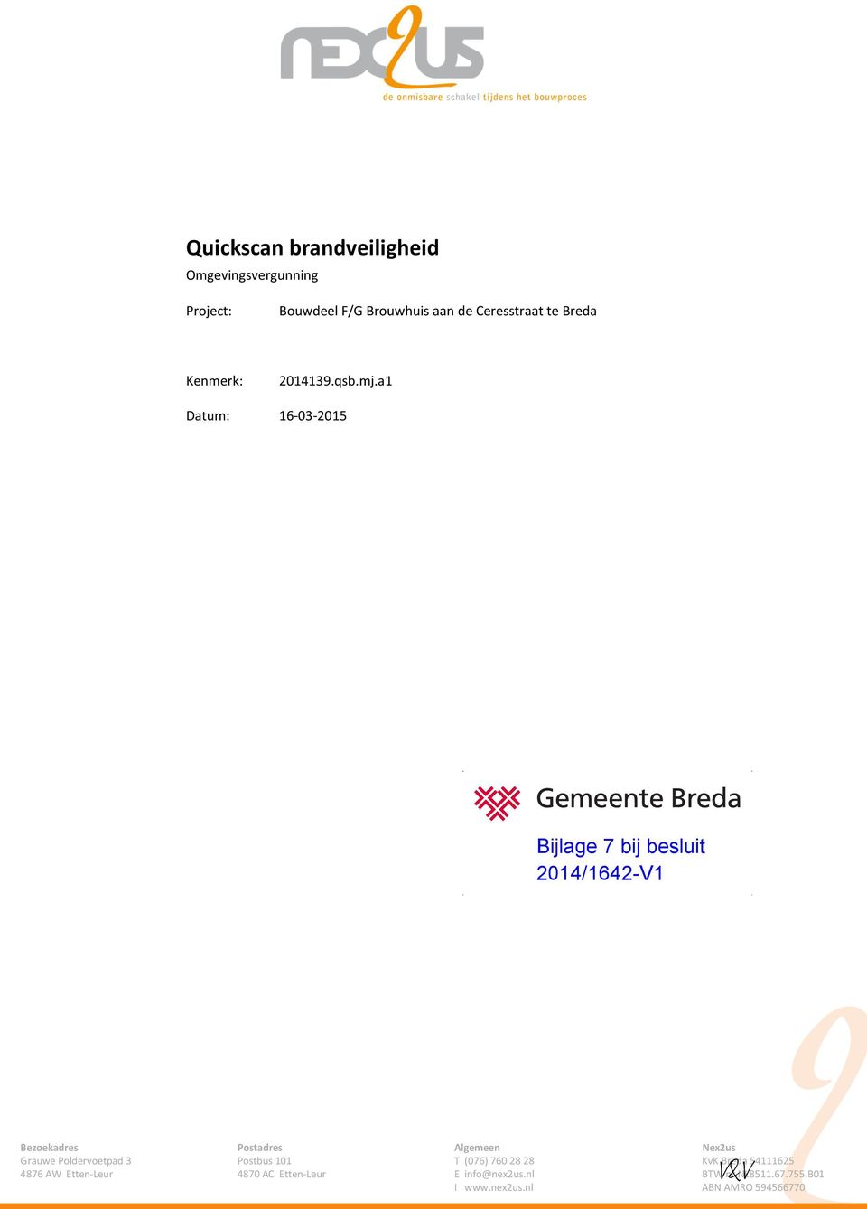 a1 Datum: 16-03-2015 Bijlage 7 bij besluit 2014/1642-V1 Bezoekadres Postadres Algemeen Nex2us Grauwe