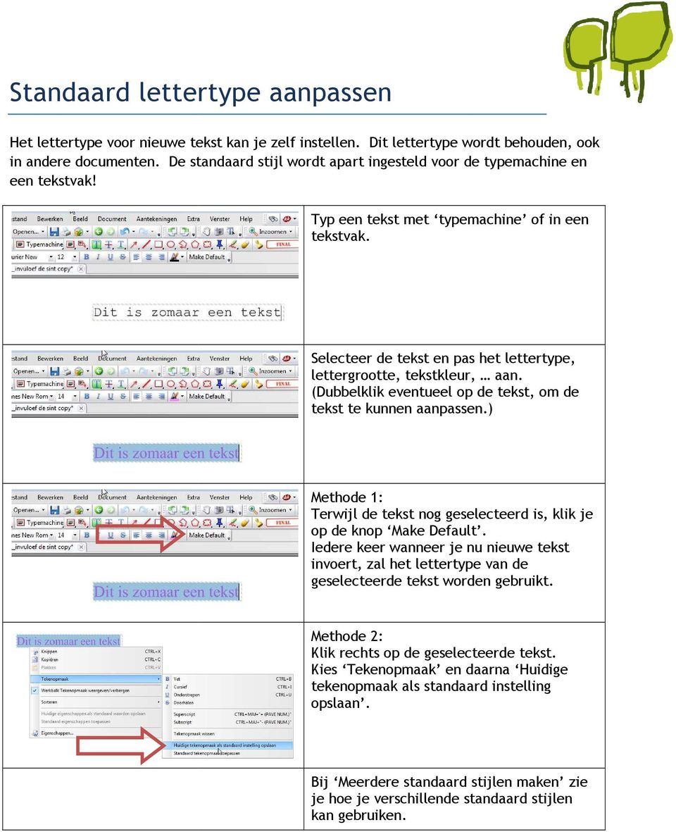 Selecteer de tekst en pas het lettertype, lettergrootte, tekstkleur, aan. (Dubbelklik eventueel op de tekst, om de tekst te kunnen aanpassen.