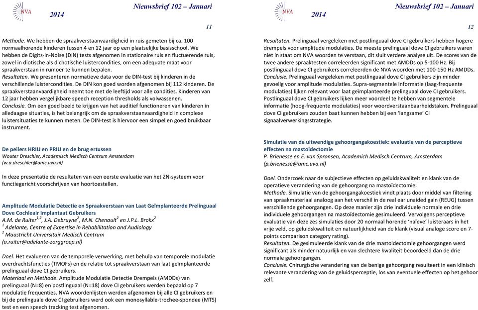 Resultaten.WepresenterennormatievedatavoordeDIN6testbijkindereninde verschillendeluistercondities.dedinkongoedwordenafgenomenbij112kinderen.