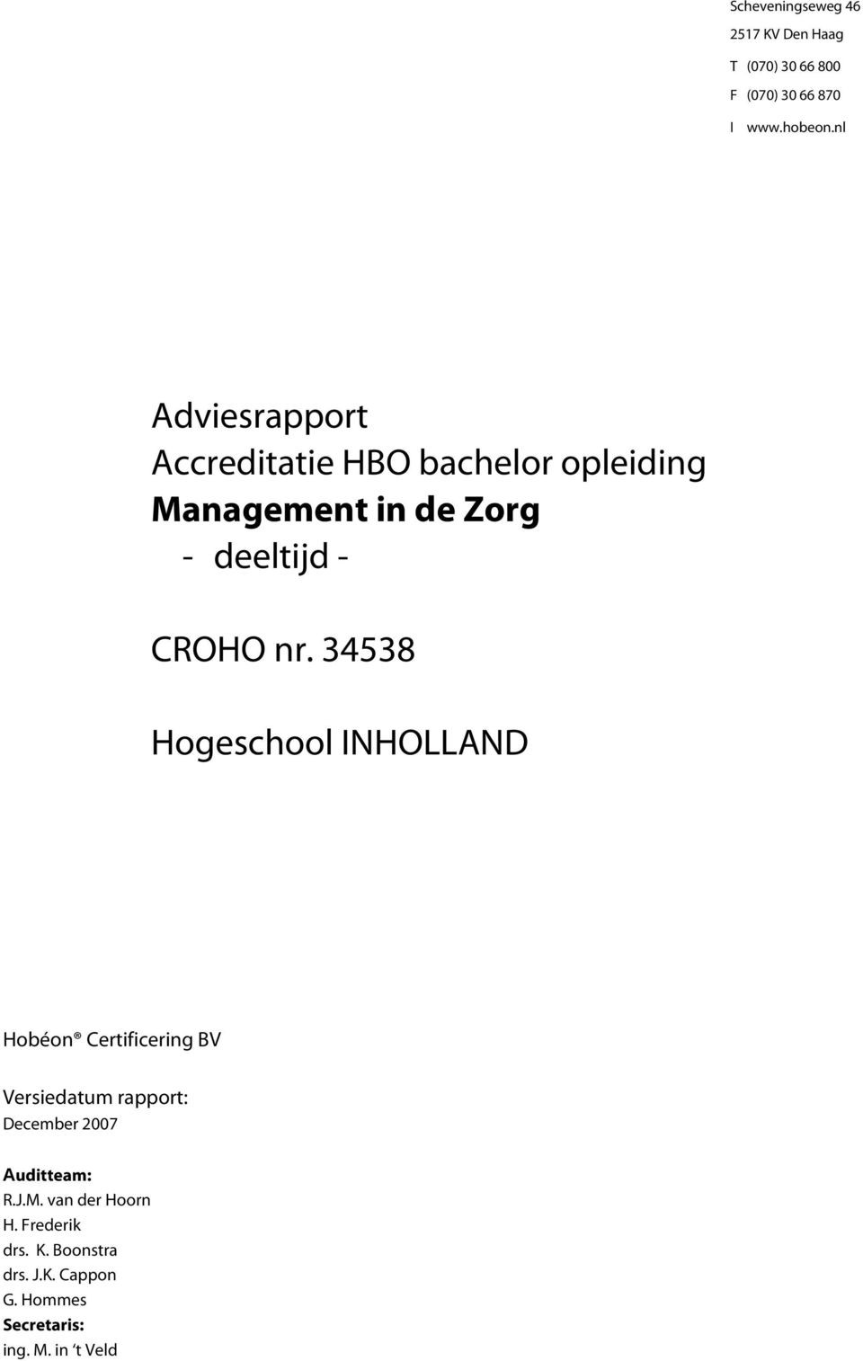 34538 Hogeschool INHOLLAND Hobéon Certificering BV Versiedatum rapport: December 2007 Auditteam: