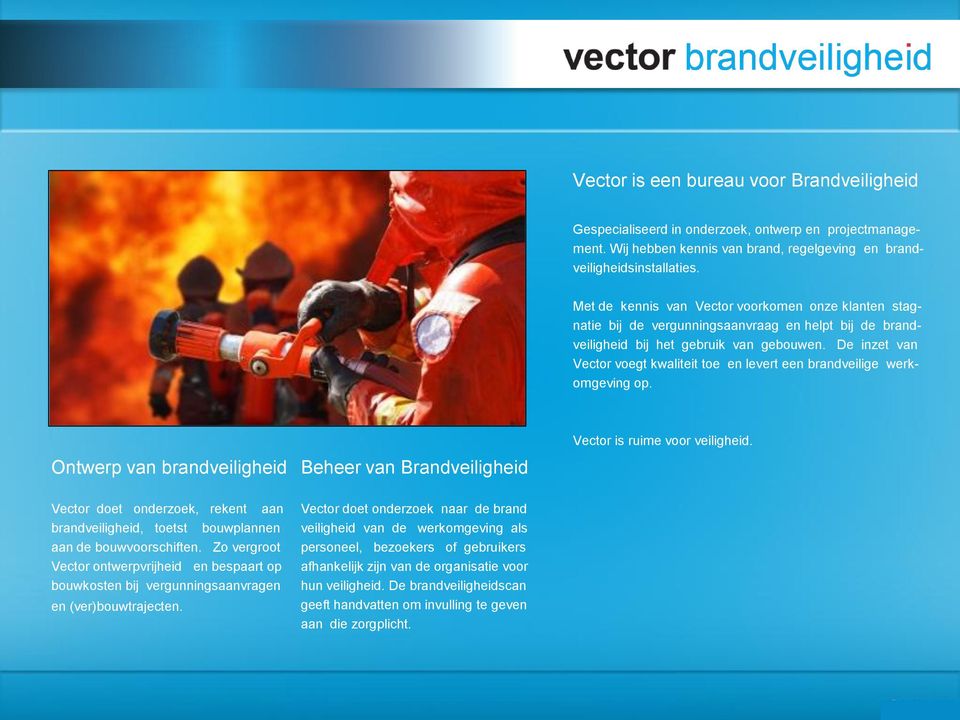 De inzet van Vector voegt kwaliteit toe en levert een brandveilige werkomgeving op. Vector is ruime voor veiligheid.