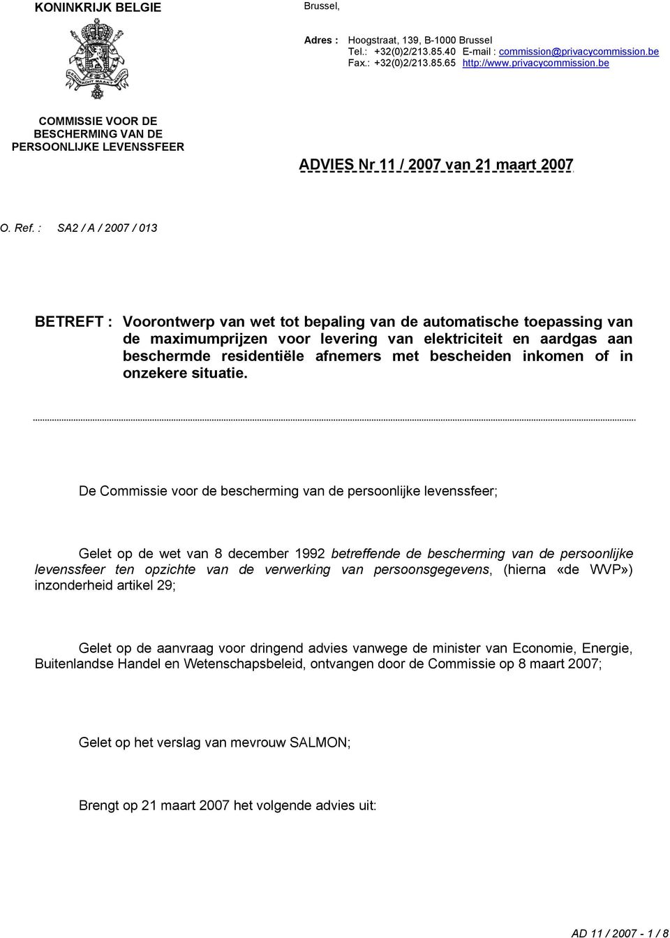 : SA2 / A / 2007 / 013 BETREFT : Voorontwerp van wet tot bepaling van de automatische toepassing van de maximumprijzen voor levering van elektriciteit en aardgas aan beschermde residentiële afnemers