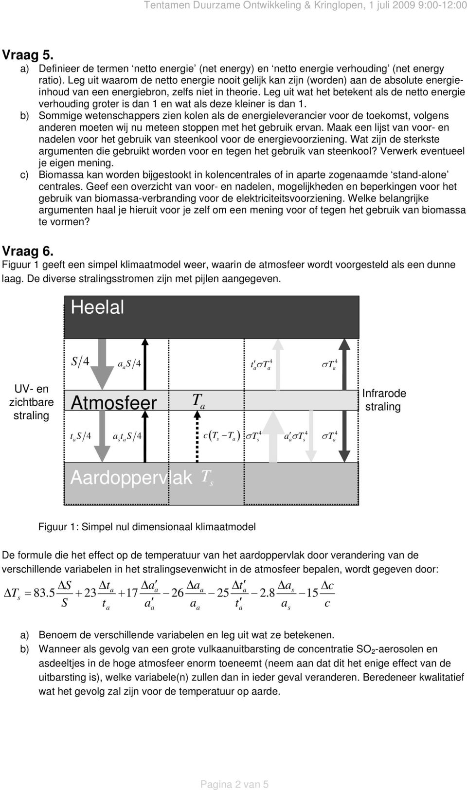 Leg uit wt het betekent ls de netto energie verhouding groter is dn 1 en wt ls deze kleiner is dn 1.