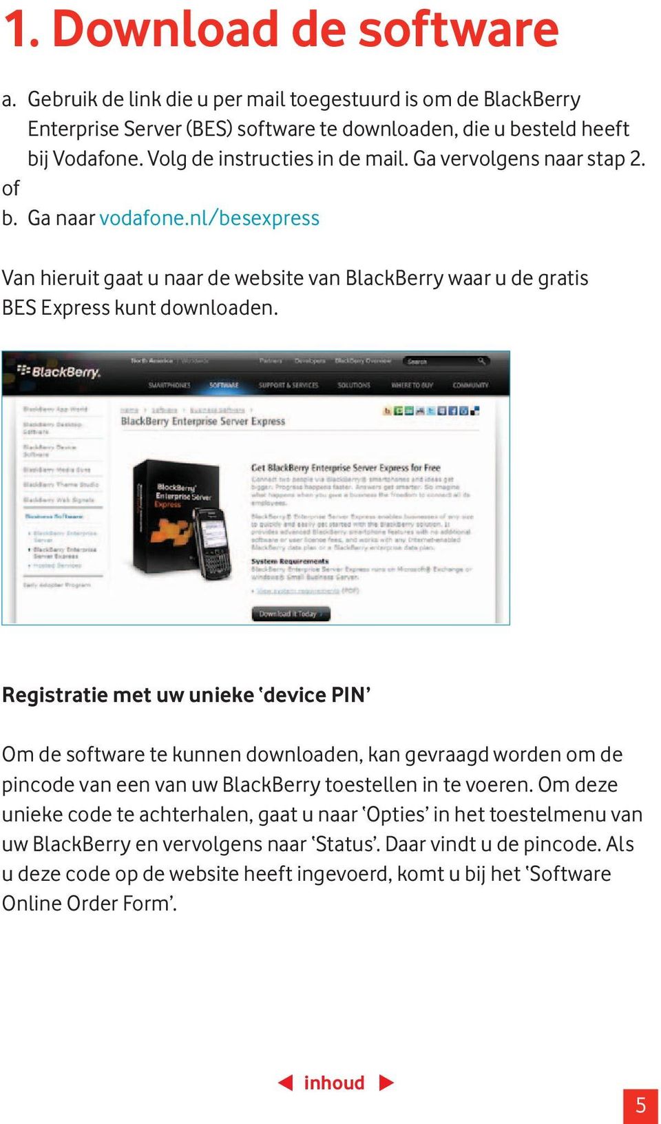 nl/besexpress Van hieruit gaat u naar de website van BlackBerry waar u de gratis BES Express kunt downloaden.