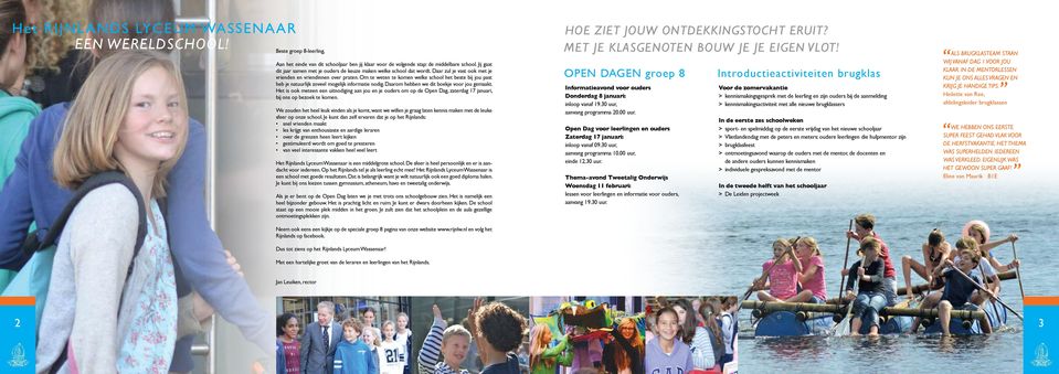 Om te weten te komen welke school het beste bij jou past heb je natuurlijk zoveel mogelijk informatie nodig. Daarom hebben we dit boekje voor jou gemaakt.