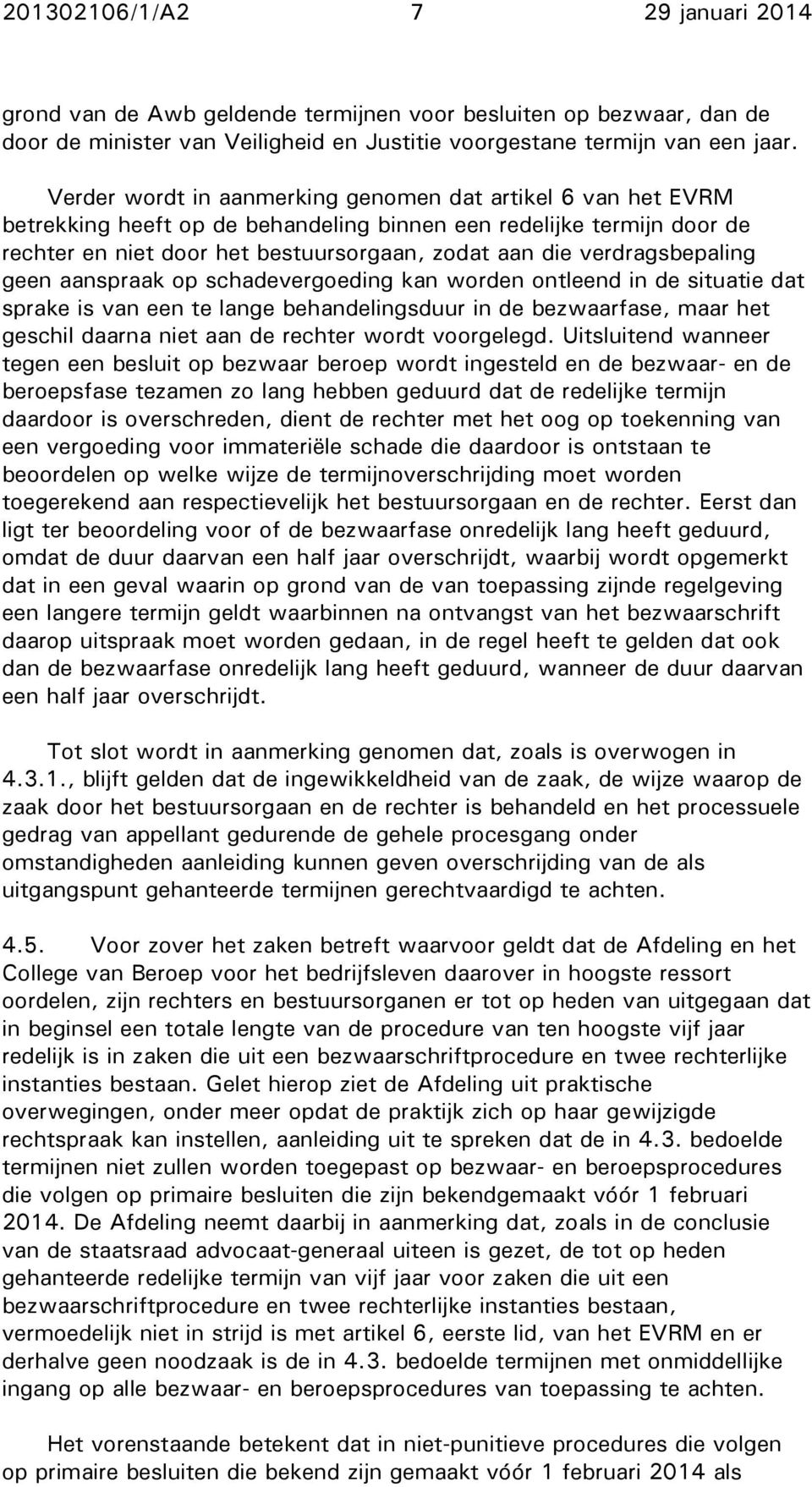 verdragsbepaling geen aanspraak op schadevergoeding kan worden ontleend in de situatie dat sprake is van een te lange behandelingsduur in de bezwaarfase, maar het geschil daarna niet aan de rechter