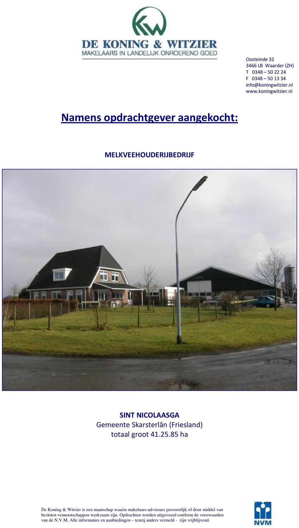 nl Namens opdrachtgever aangekocht: MELKVEEHOUDERIJBEDRIJF SINT NICOLAASGA Gemeente Skarsterlân (Friesland) totaal groot 41.25.