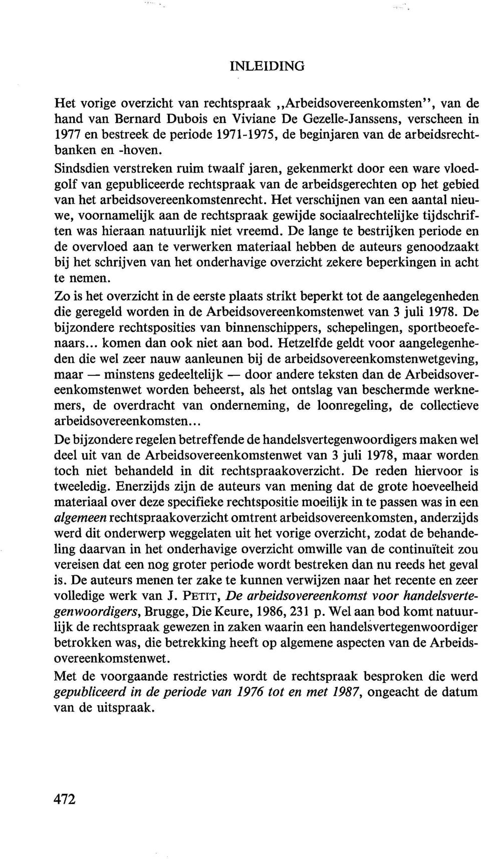 Sindsdien verstreken ruim twaalf jaren, gekenmerkt door een ware vloedgolf van gepubliceerde rechtspraak van de arbeidsgerechten op bet gebied van bet arbeidsovereenkomstenrecht.