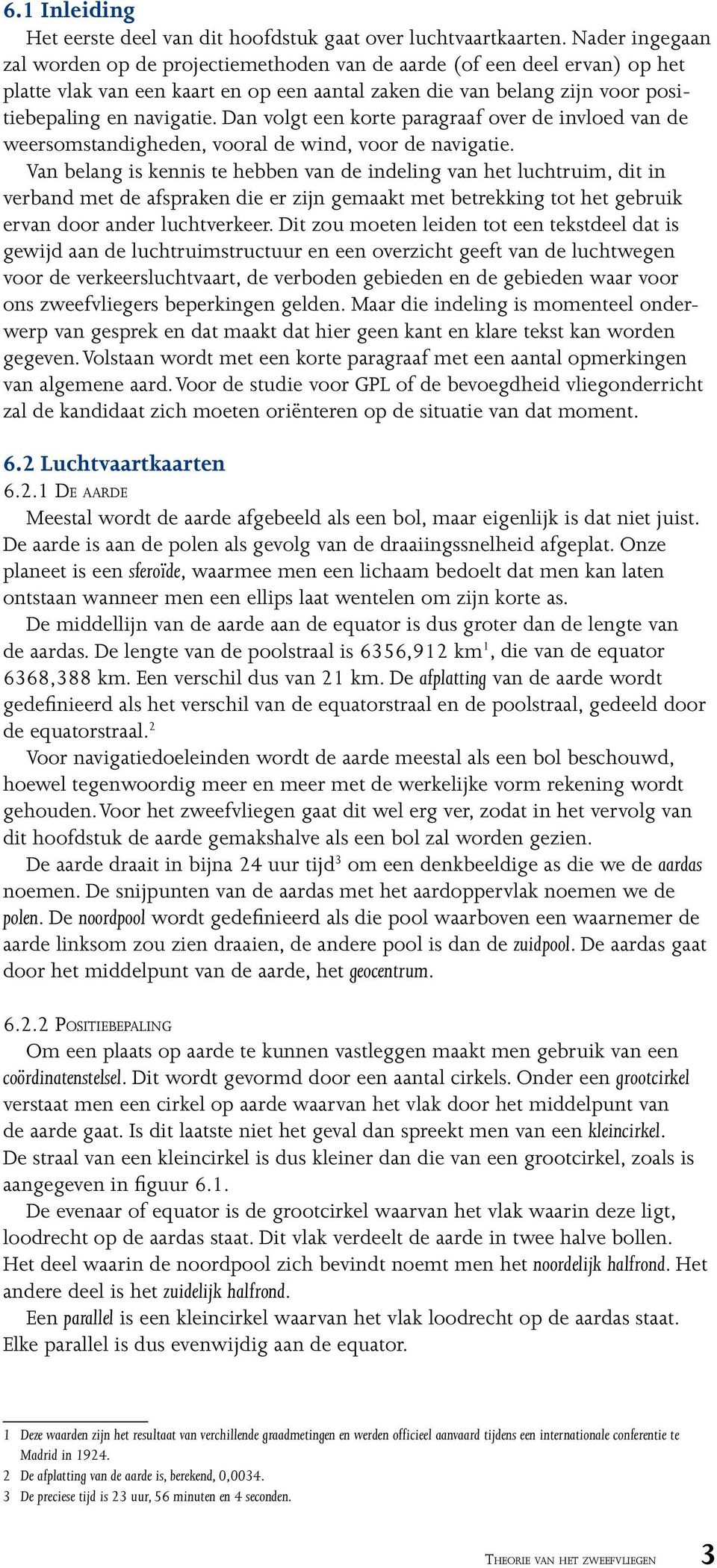 Dan volgt een korte paragraaf over de invloed van de weersomstandigheden, vooral de wind, voor de navigatie.