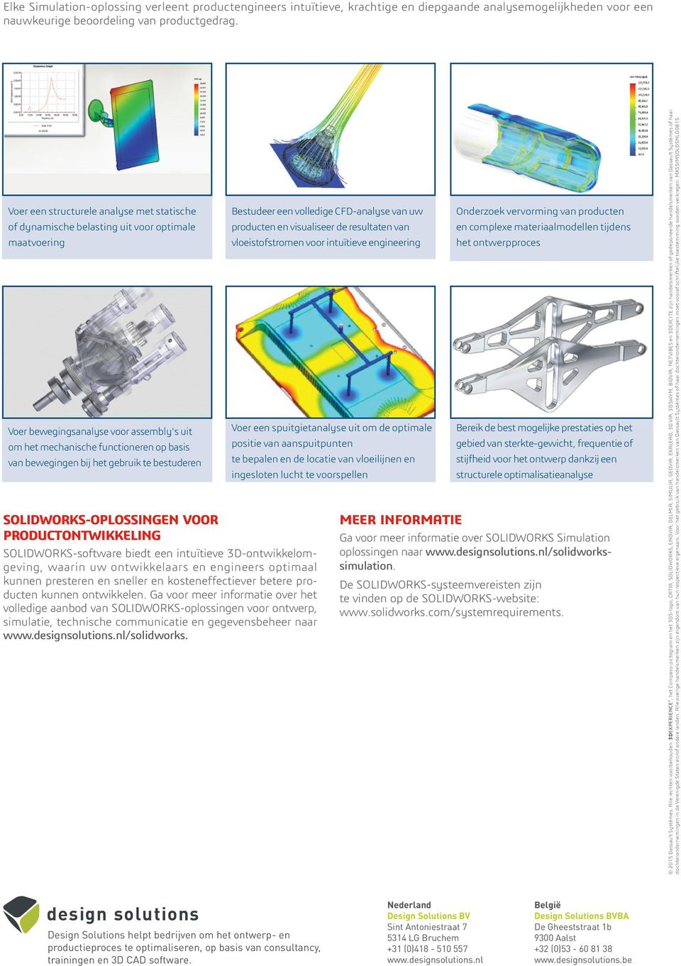 het gebruik te bestuderen SOLIDWORKS-OPLOSSINGEN VOOR PRODUCTONTWIKKELING SOLIDWORKS-software biedt een intuïtieve 3D-ontwikkelomgeving, waarin uw ontwikkelaars en engineers optimaal kunnen presteren