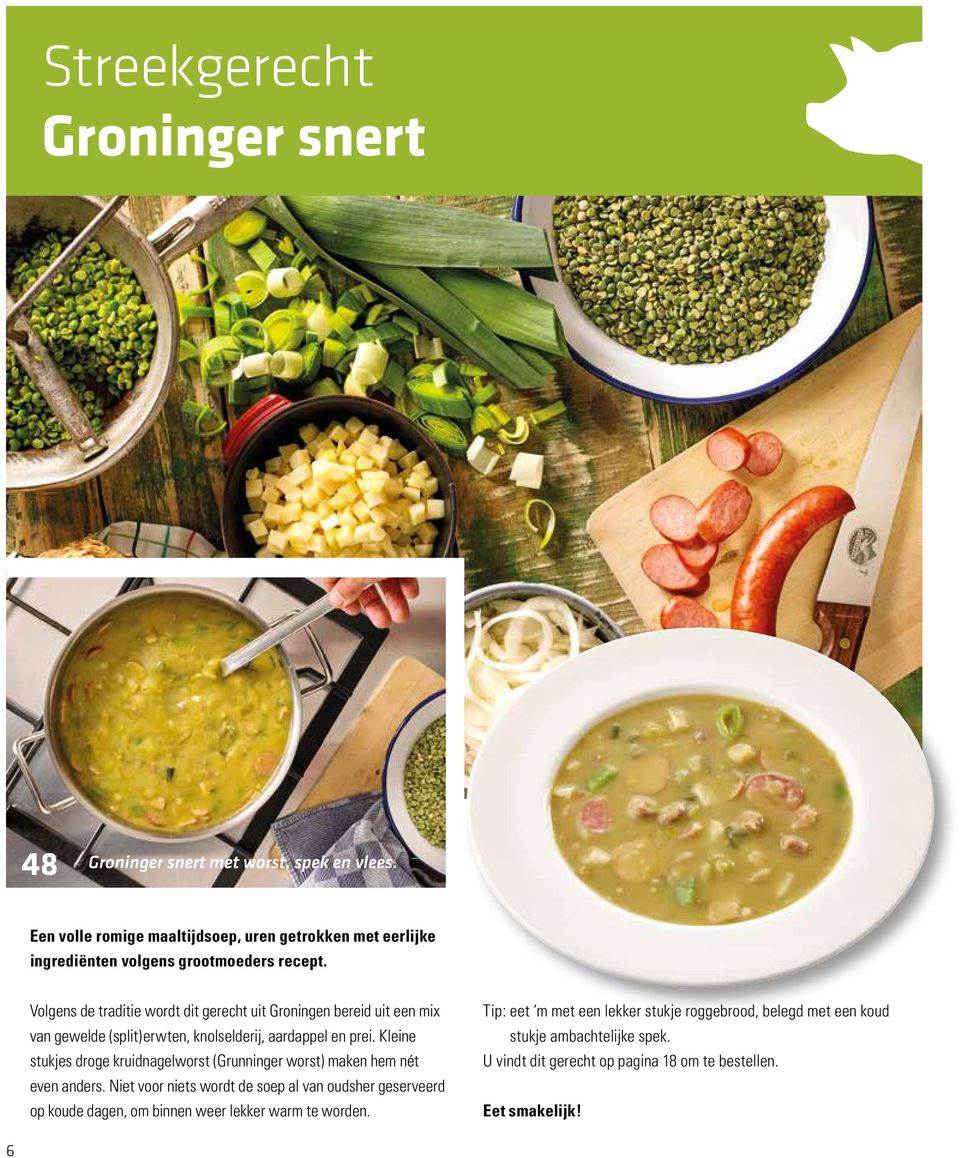 Volgens de traditie wordt dit gerecht uit Groningen bereid uit een mix van gewelde (split)erwten, knolselderij, aardappel en prei.
