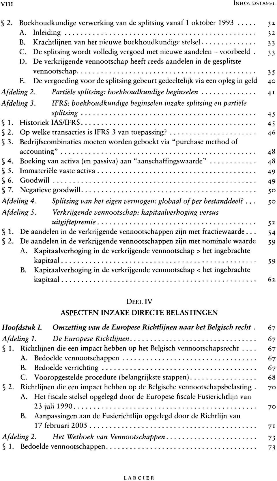 De vergoeding voor de splitsing gebeurt gedeeltelijk via een opleg in geld 40 Afdeling 2. Partiële splitsing: boekhoudkundige beginselen 41 Afdeling 3.