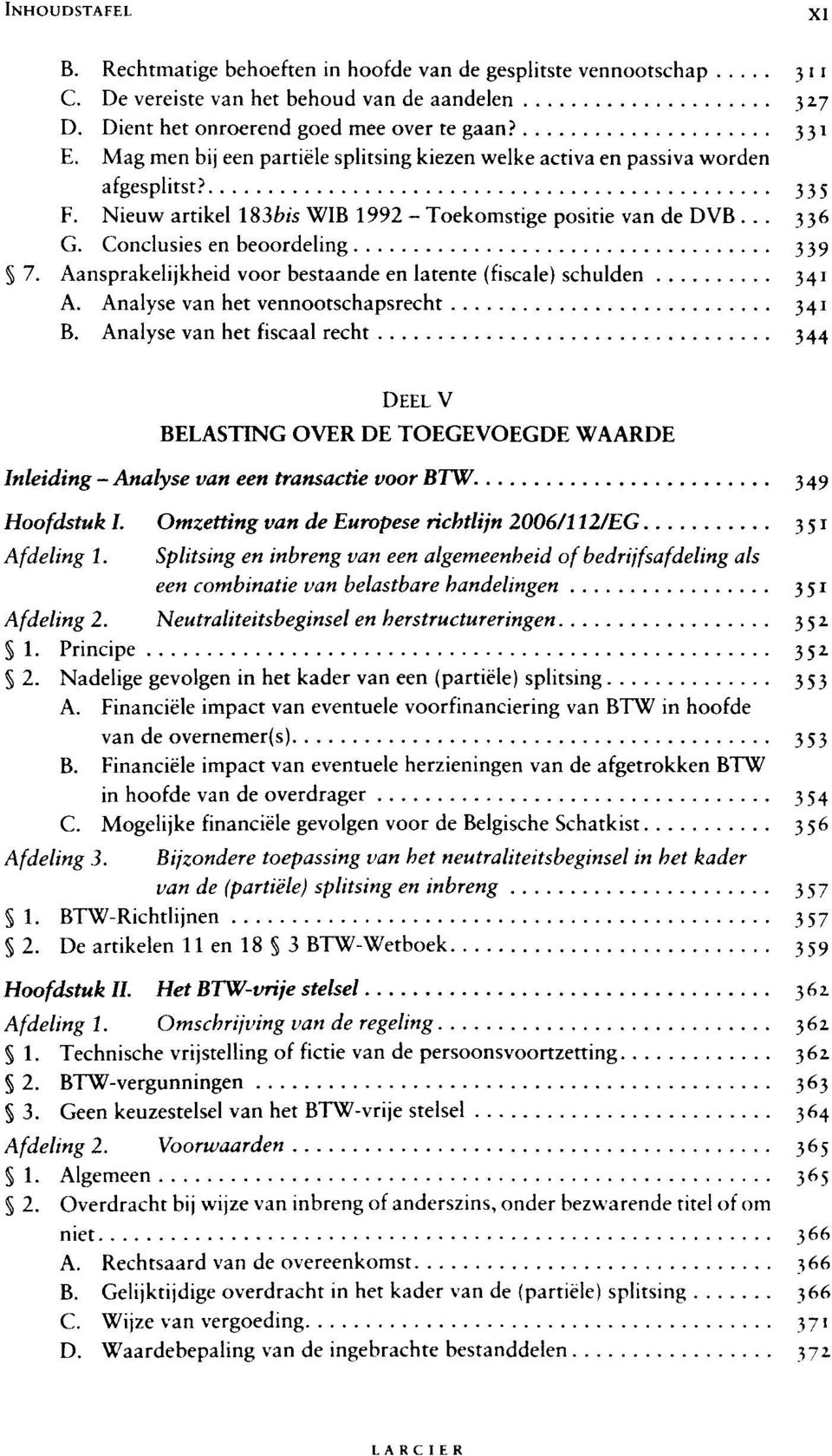 Aansprakelijkheid voor bestaande en latente (fiscale) schulden 341 A. Analyse van het vennootschapsrecht 341 B.