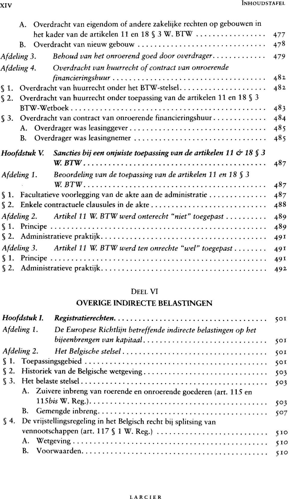 Overdracht van huurrecht onder toepassing van de artikelen 11 en 18 3 BTW-Wetboek 483 3. Overdracht van contract van onroerende financieringshuur 484 A. Overdrager was leasinggever 485 B.