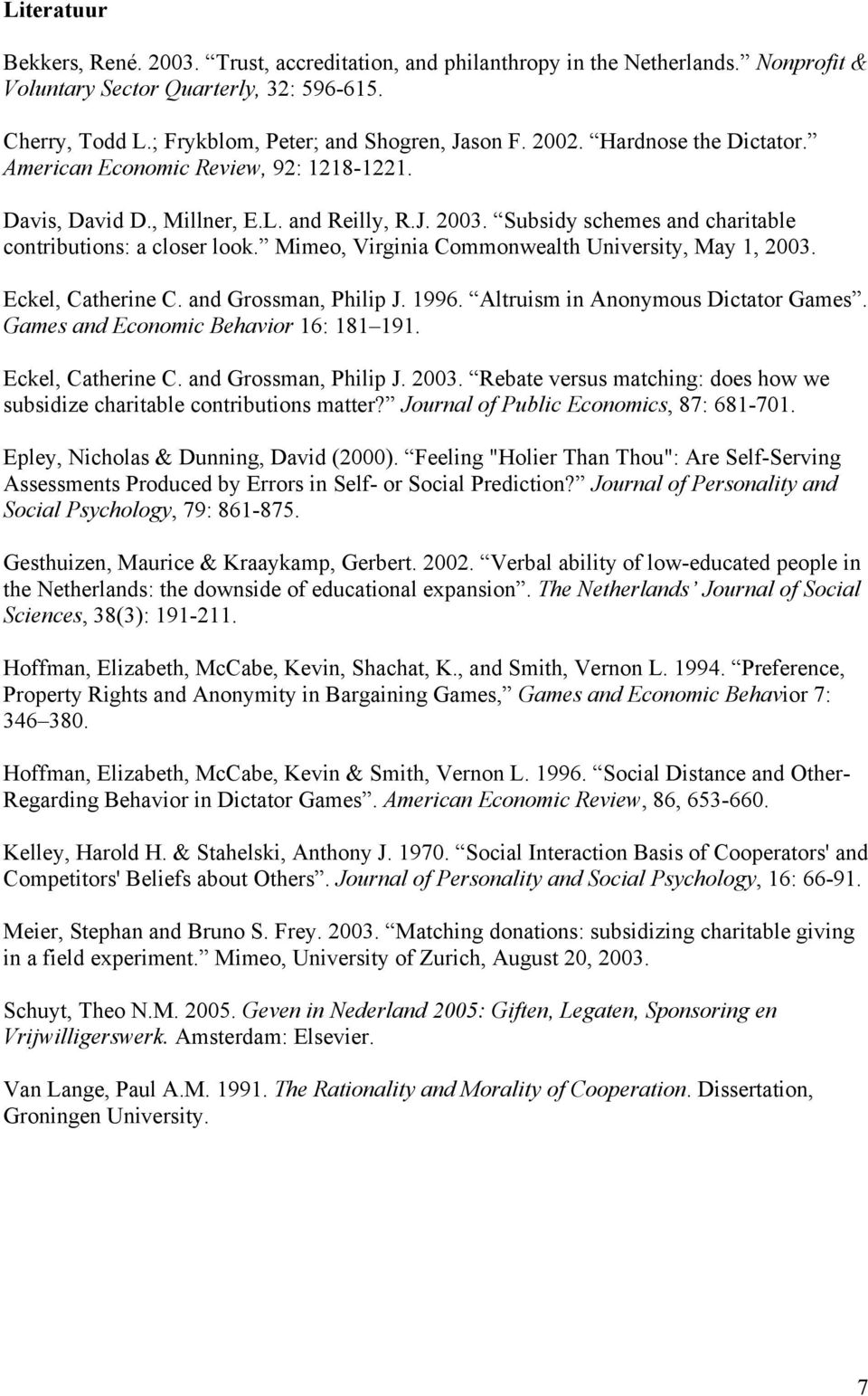 Mimeo, Virginia Commonwealth University, May 1, 2003. Eckel, Catherine C. and Grossman, Philip J. 1996. Altruism in Anonymous Dictator Games. Games and Economic Behavior 16: 181 191.