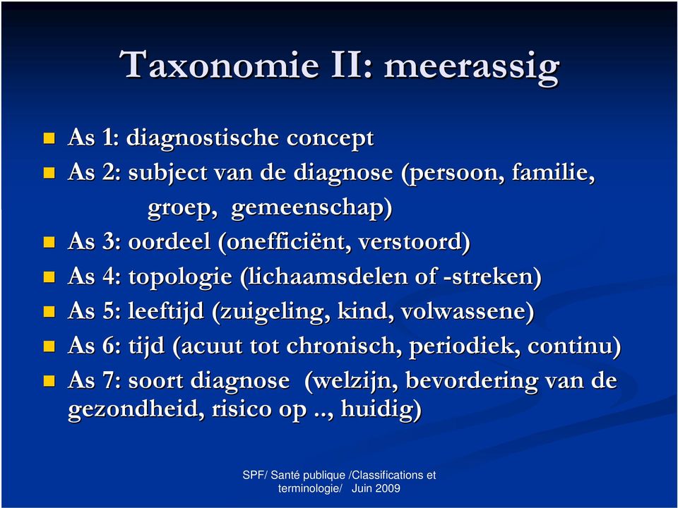 of -streken) As 5: leeftijd (zuigeling, kind, volwassene) As 6: tijd (acuut tot chronisch,