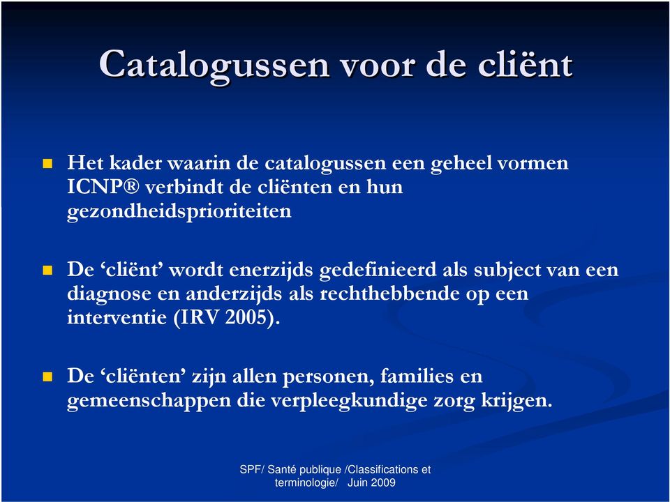 gedefinieerd als subject van een diagnose en anderzijds als rechthebbende op een