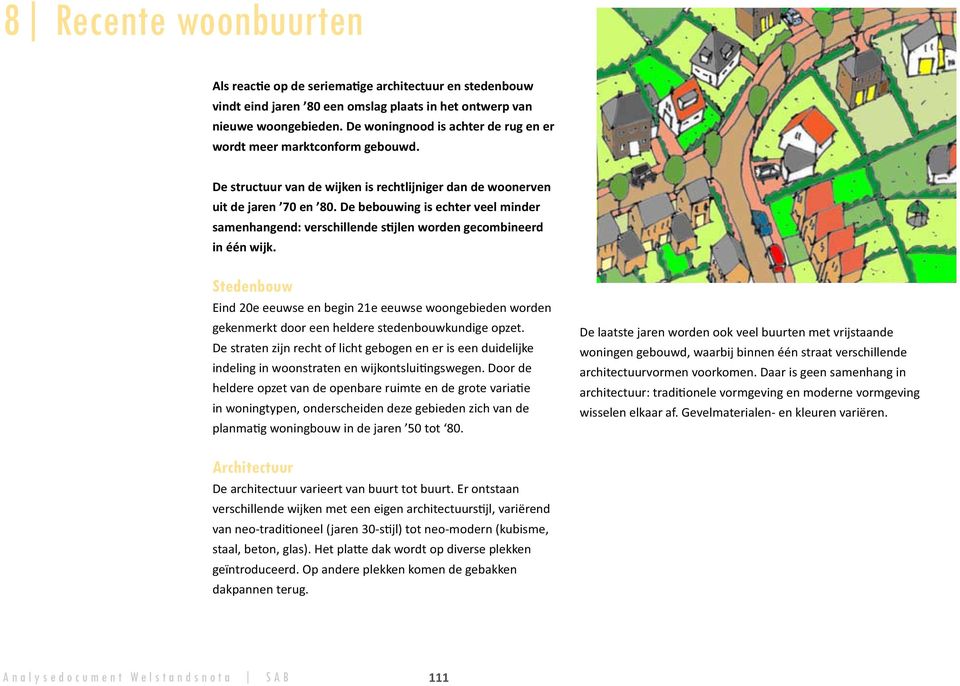 De bebouwing is echter veel minder samenhangend: verschillende s jlen worden gecombineerd in één wijk.