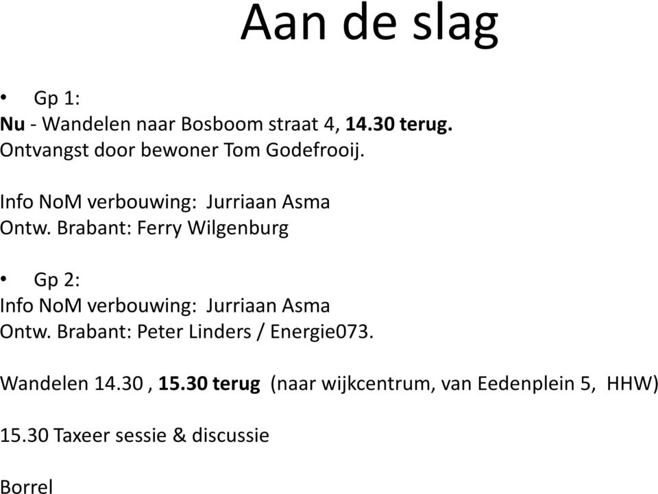 Brabant: Ferry Wilgenburg Gp 2: Info NoM verbouwing: Jurriaan Asma Ontw.