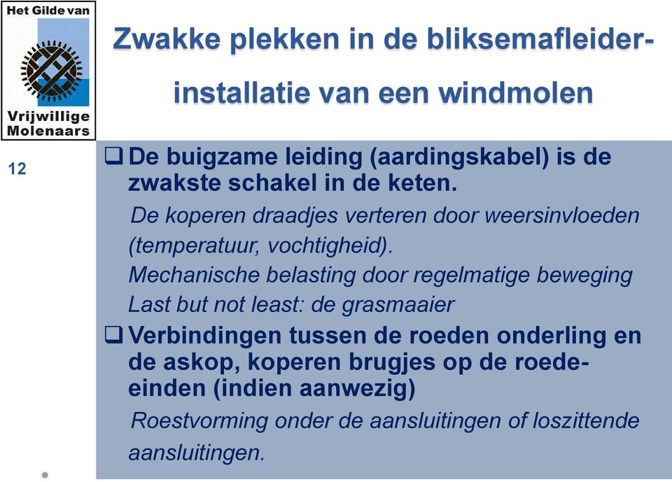 Mechanische belasting door regelmatige beweging Last but not least: de grasmaaier Verbindingen tussen de roeden