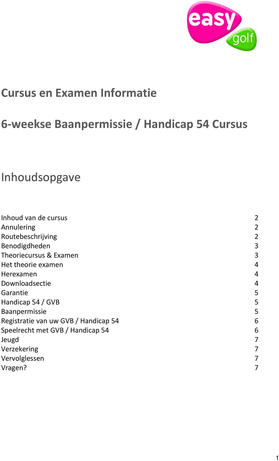 examen Herexamen Downloadsectie Garantie Handicap / GVB Baanpermissie Registratie van uw