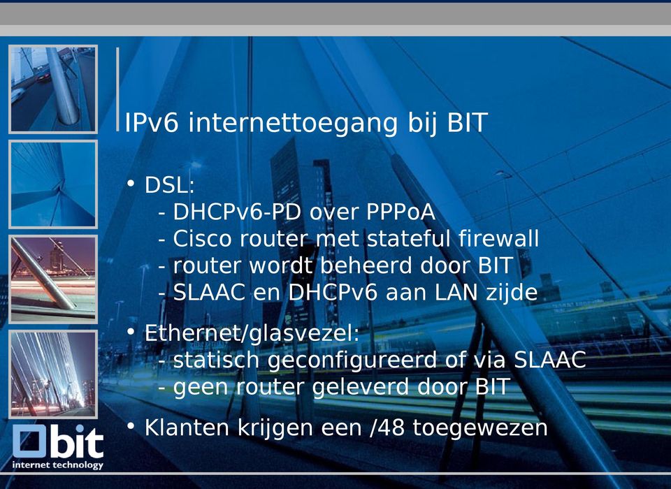 - SLAAC en DHCPv6 aan LAN zijde Ethernet/glasvezel: - statisch