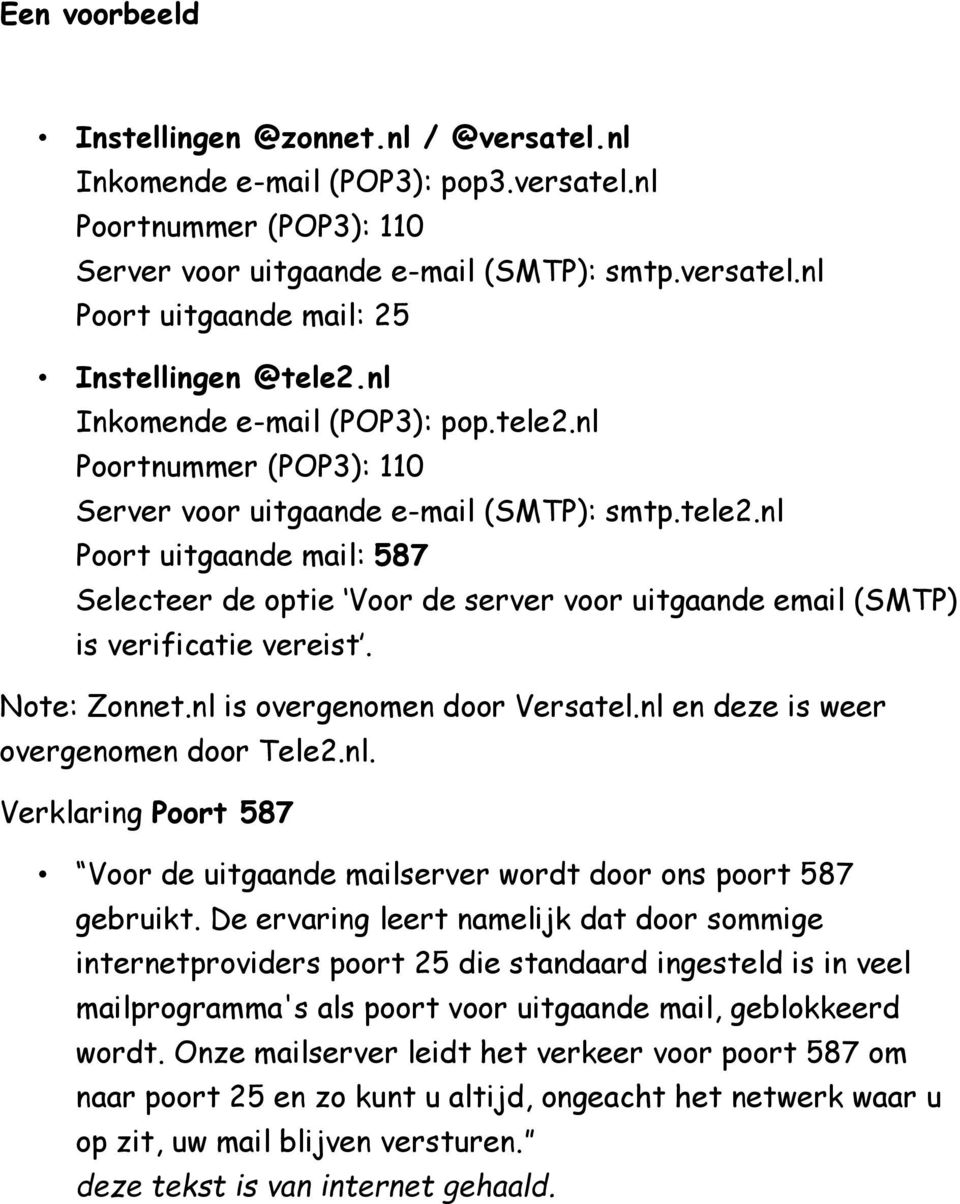 Note: Zonnet.nl is overgenomen door Versatel.nl en deze is weer overgenomen door Tele2.nl. Verklaring Poort 587 Voor de uitgaande mailserver wordt door ons poort 587 gebruikt.