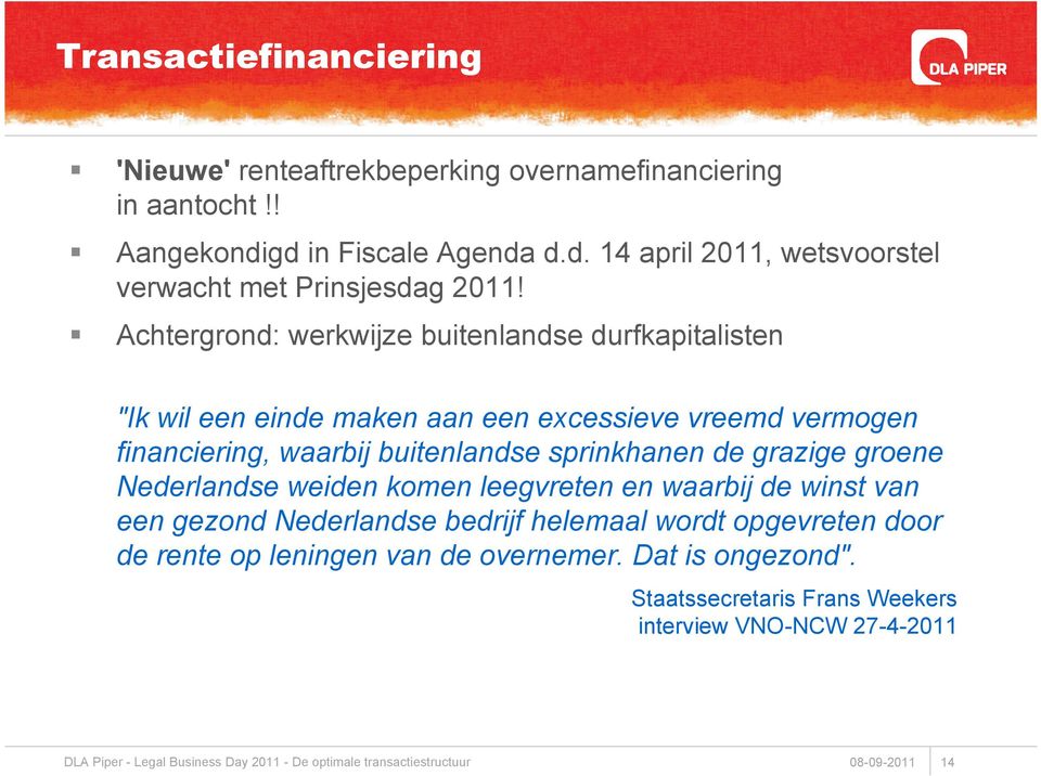 groene Nederlandse weiden komen leegvreten en waarbij de winst van een gezond Nederlandse bedrijf helemaal wordt opgevreten door de rente op leningen van de overnemer.