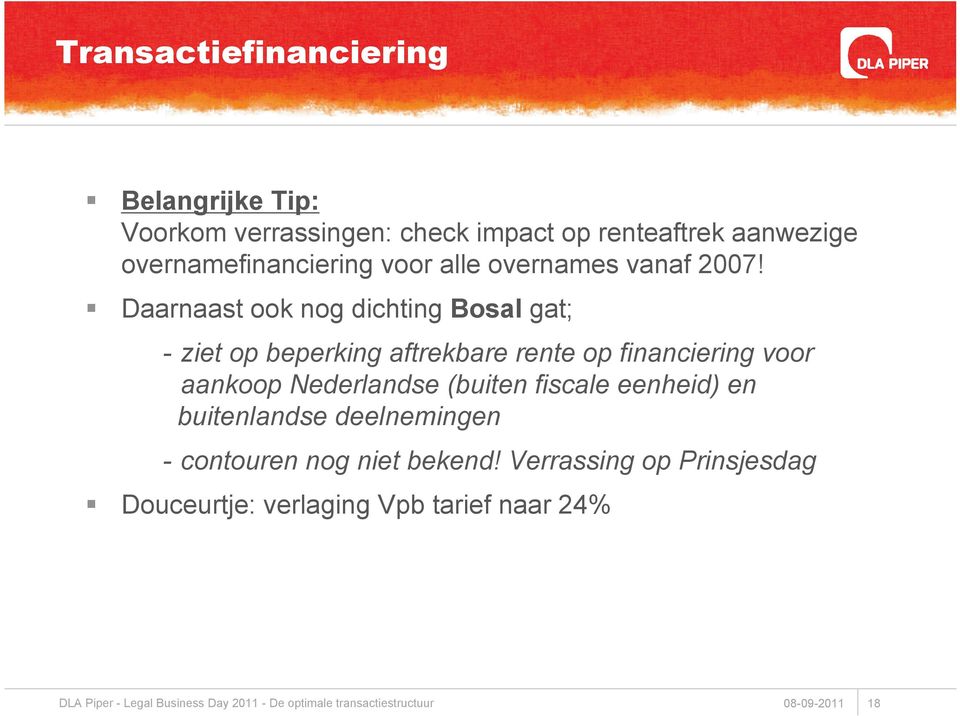 Daarnaast ook nog dichting Bosal gat; - ziet op beperking aftrekbare rente op financiering voor aankoop Nederlandse (buiten
