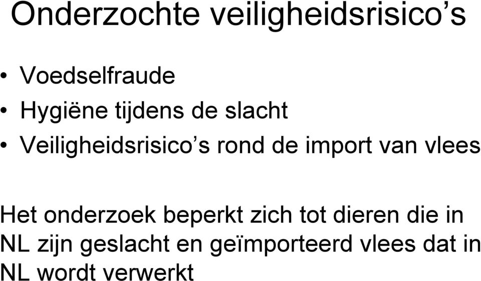 vlees Het onderzoek beperkt zich tot dieren die in NL