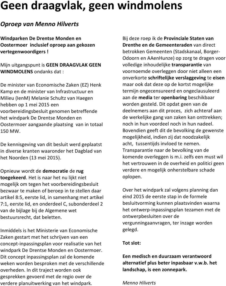 op 1 mei 2015 een voorbereidingsbesluit genomen betreffende het windpark De Drentse Monden en Oostermoer aangaande plaatsing van in totaal 150 MW.