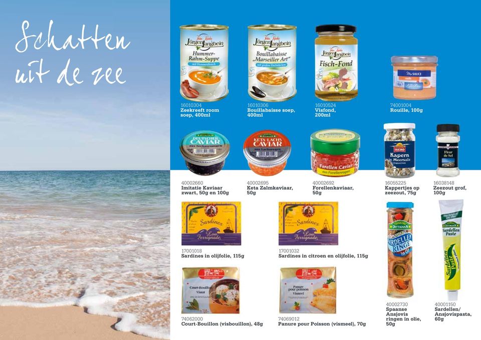 Zeezout grof, 100g 17001018 Sardines in olijfolie, 115g 17001032 Sardines in citroen en olijfolie, 115g 74062000 Court-Bouillon