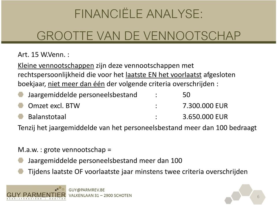 meer dan één der volgende criteria overschrijden : Jaargemiddelde personeelsbestand : 50 Omzet excl. BTW : 7.300.000 EUR Balanstotaal : 3.650.