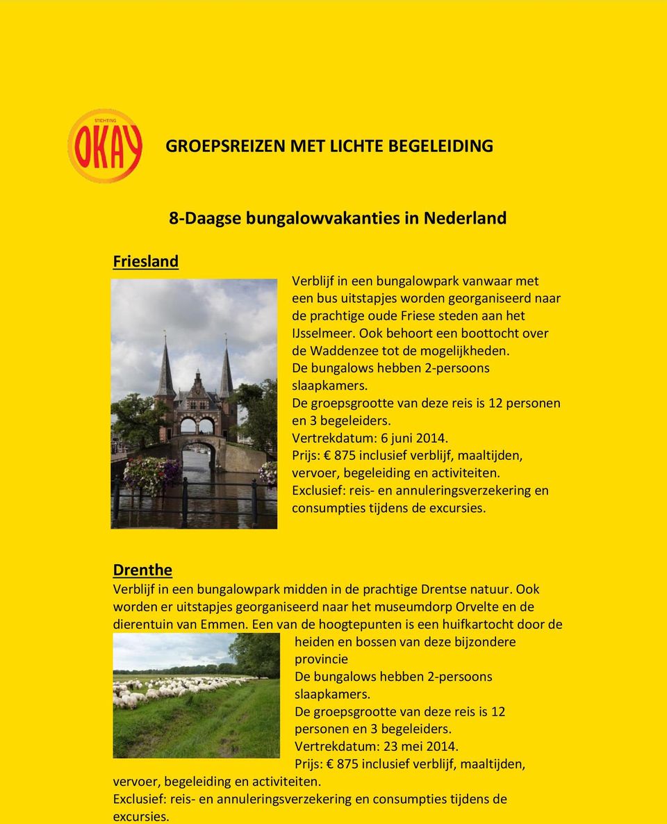 Prijs: 875 inclusief verblijf, maaltijden, Exclusief: reis- en annuleringsverzekering en consumpties tijdens de Drenthe Verblijf in een bungalowpark midden in de prachtige Drentse natuur.