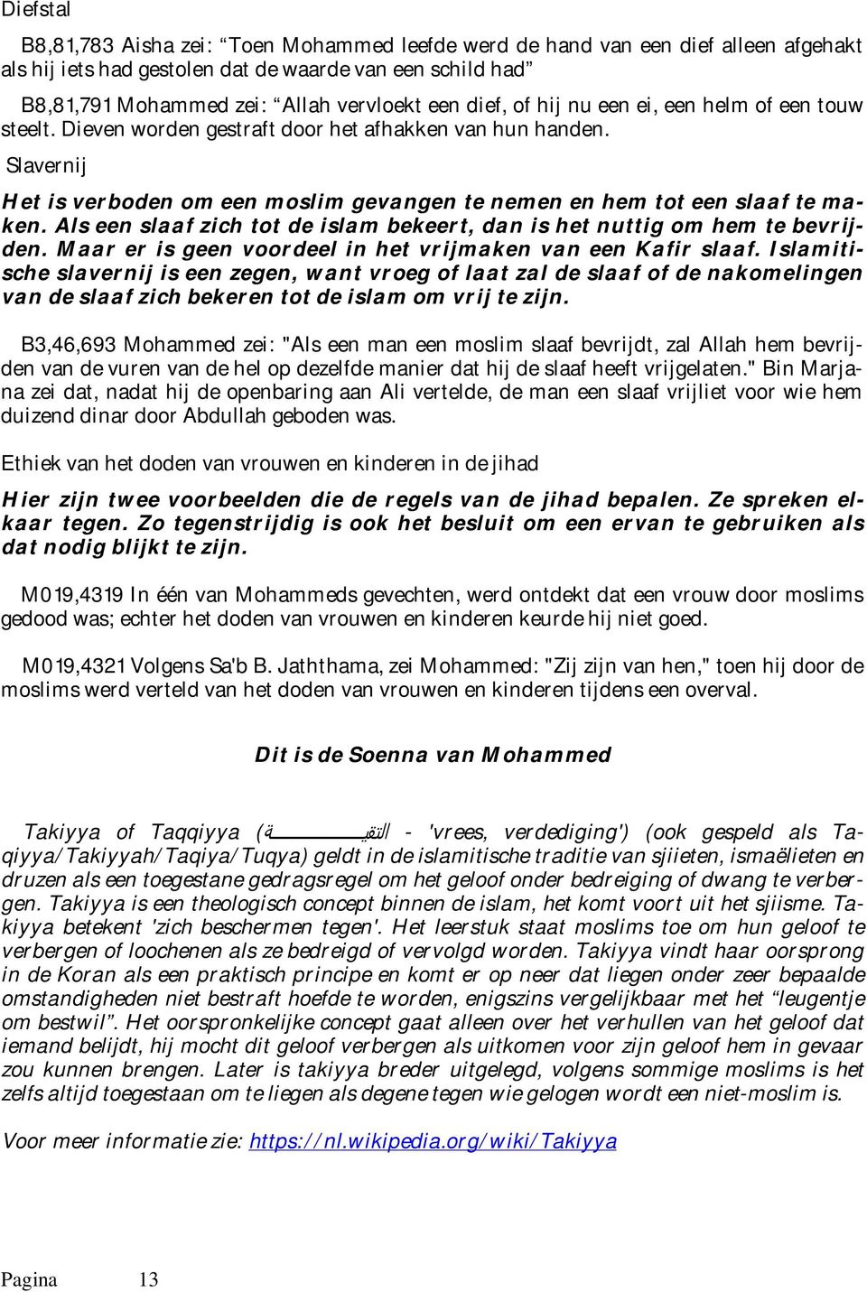 Als een slaaf zich tot de islam bekeert, dan is het nuttig om hem te bevrijden. Maar er is geen voordeel in het vrijmaken van een Kafir slaaf.