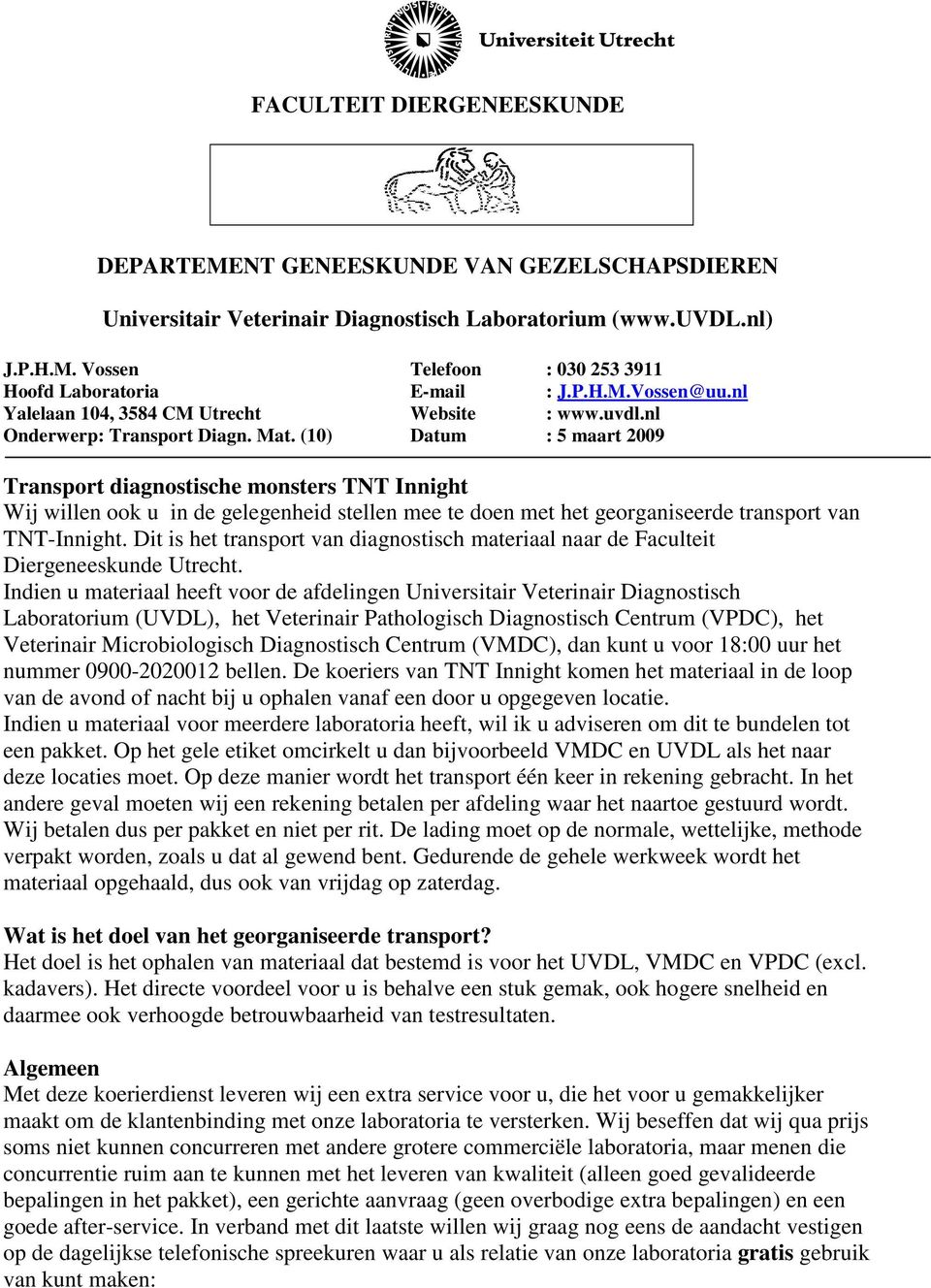 (10) Datum : 5 maart 2009 Transport diagnostische monsters TNT Innight Wij willen ook u in de gelegenheid stellen mee te doen met het georganiseerde transport van TNT-Innight.