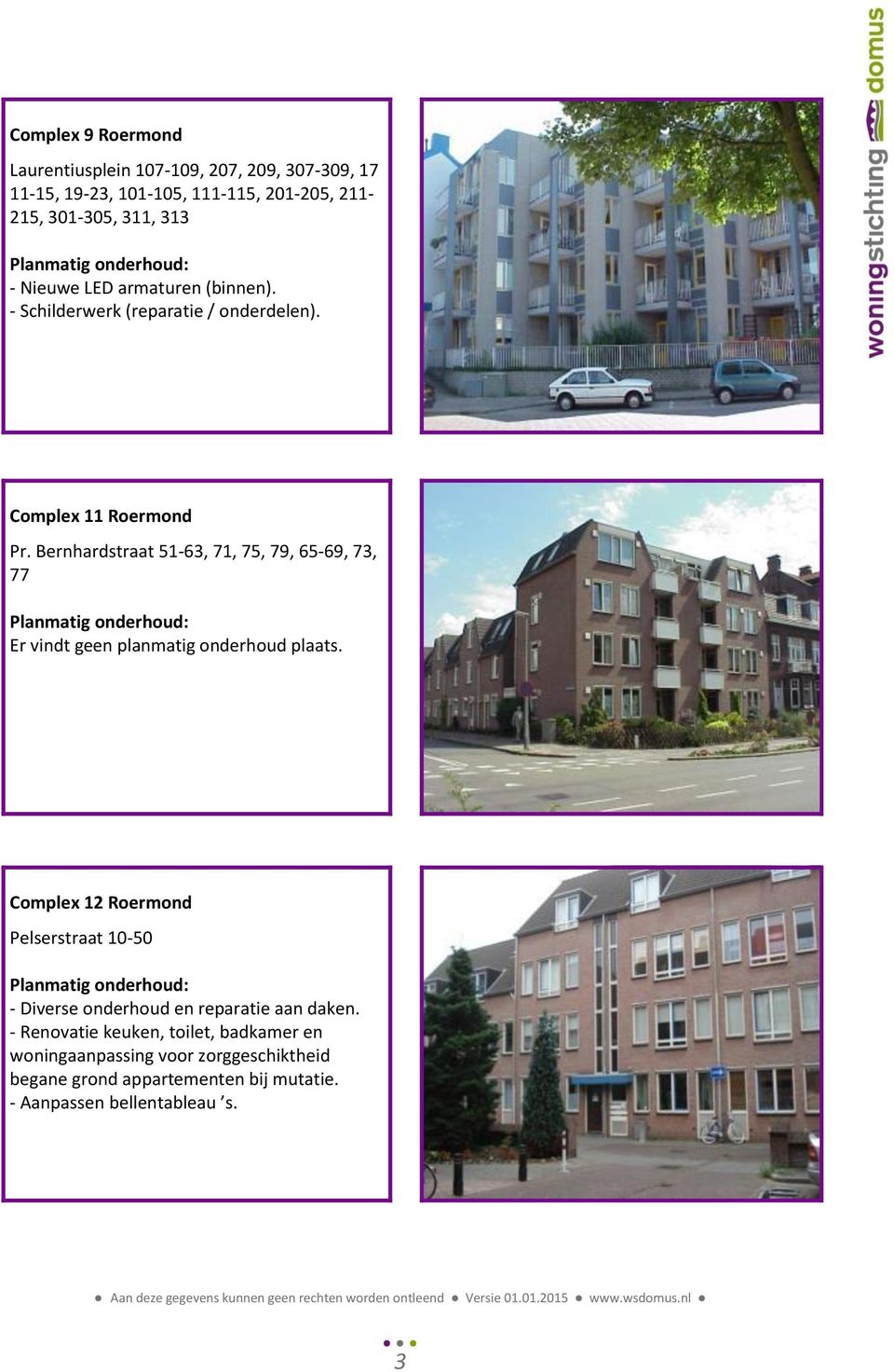 Bernhardstraat 51-63, 71, 75, 79, 65-69, 73, 77 Complex 12 Roermond Pelserstraat 10-50 - Diverse onderhoud en reparatie aan