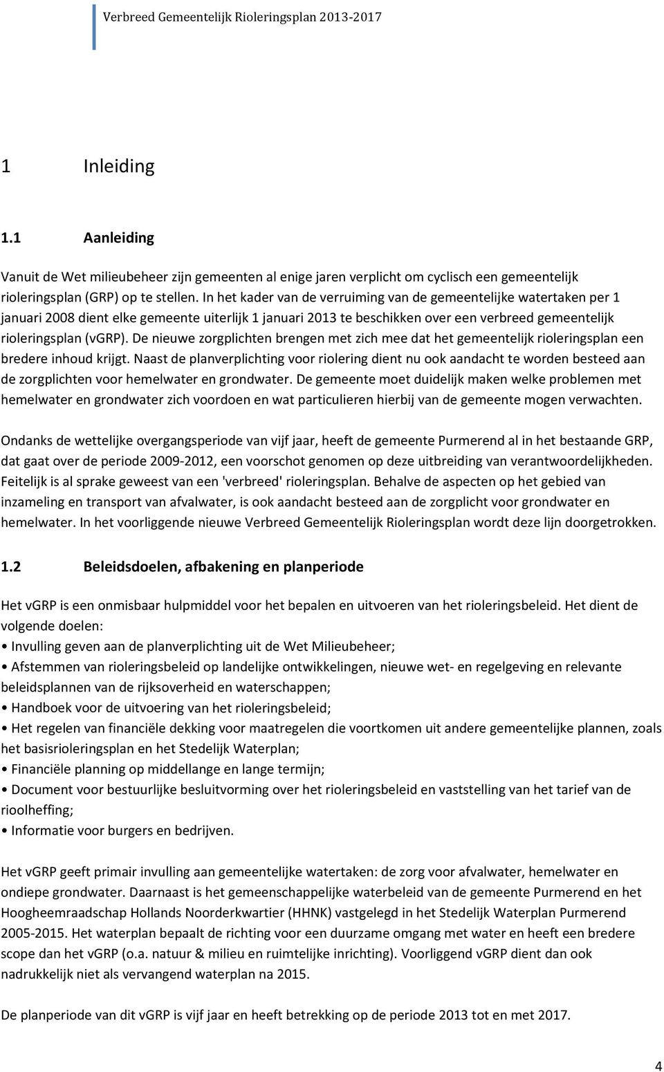 De nieuwe zorgplichten brengen met zich mee dat het gemeentelijk rioleringsplan een bredere inhoud krijgt.