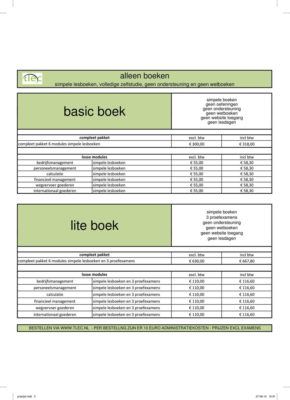 financieel management simpele lesboeken 55,00 58,30 wegvervoer goederen simpele lesboeken 55,00 58,30 internationaal goederen simpele lesboeken 55,00 58,30 lite boek simpele boeken 3 proefexamens