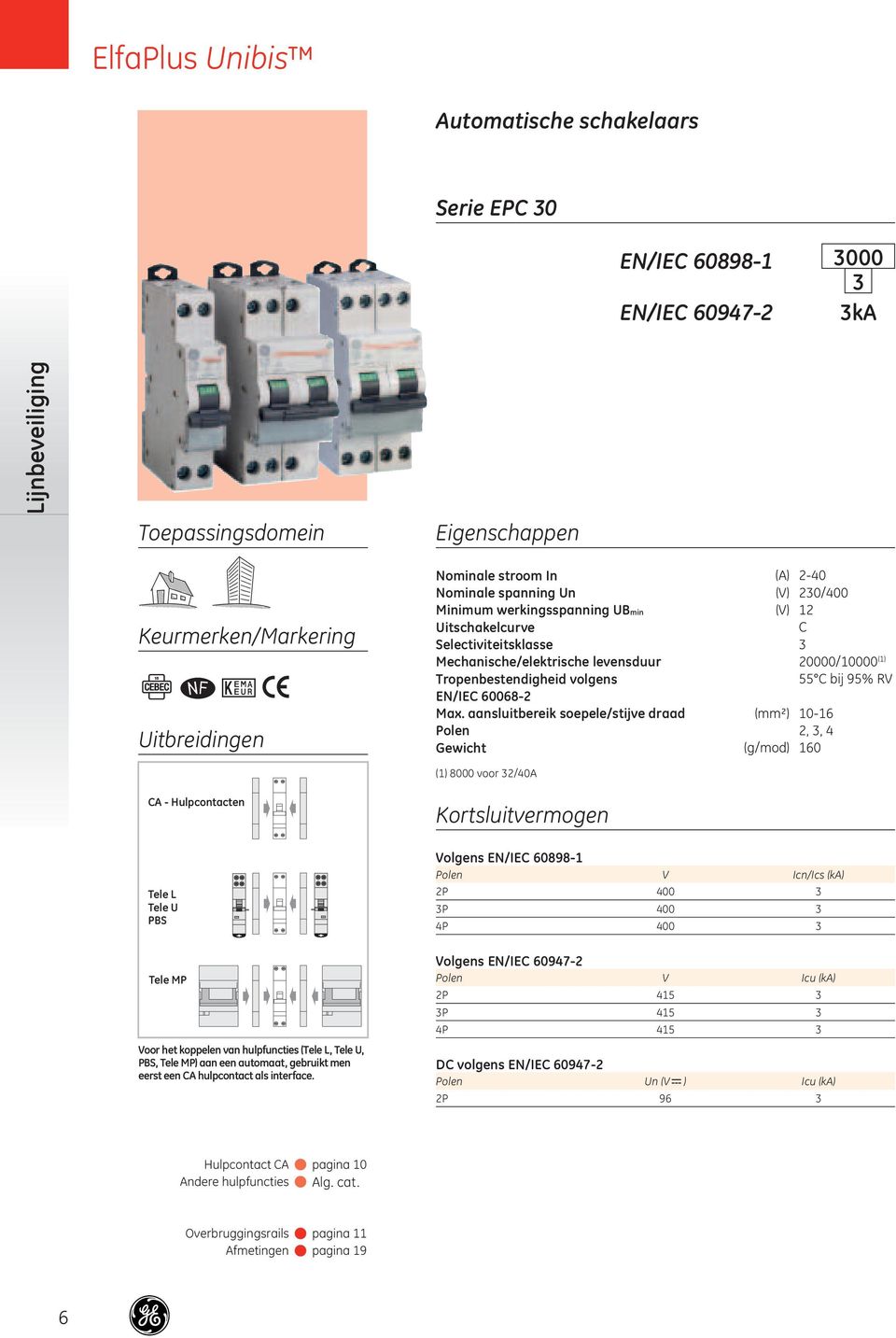 Nominale stroom In (A) 2-40 Nominale spanning Un (V) 230/400 Minimum werkingsspanning UBmin (V) 12 Uitschakelcurve C Selectiviteitsklasse 3 Mechanische/elektrische levensduur 20000/10000 (1)