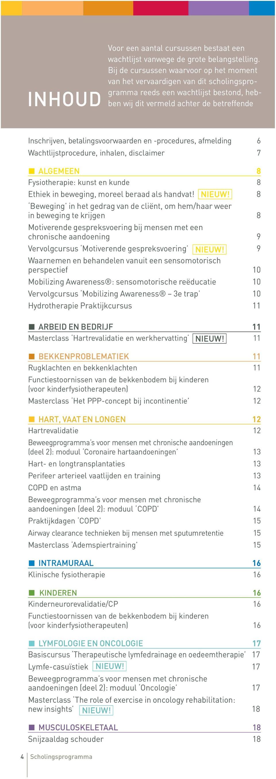 en -procedures, afmelding 6 Wachtlijstprocedure, inhalen, disclaimer 7 ALGEMEEN 8 Fysiotherapie: kunst en kunde 8 Ethiek in beweging, moreel beraad als handvat! NIEUW!