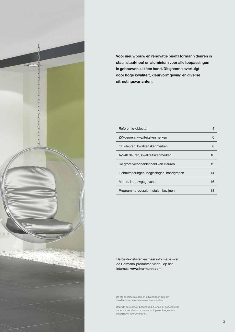 Referentie-objecten 4 ZK-deuren, kwaliteitskenmerken 6 OIT-deuren, kwaliteitskenmerken 8 AZ-40 deuren, kwaliteitskenmerken 10 De grote verscheidenheid van kleuren 12 Lichtuitsparingen, beglazingen,