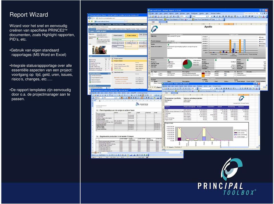 Gebruik van eigen standaard rapportages (MS Word en Excel) Integrale statusrappportage over alle