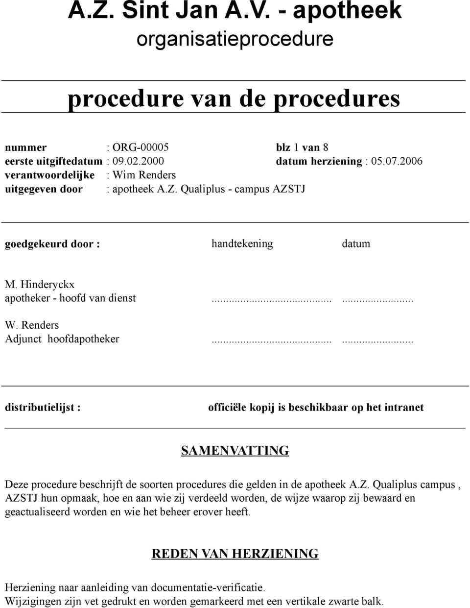 ..... distributielijst : officiële kopij is beschikbaar op het intranet SAMENVATTING Deze procedure beschrijft de soorten procedures die gelden in de apotheek A.Z.