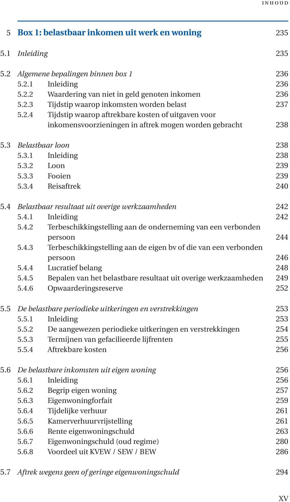 4 Belastbaar resultaat uit overige werkzaamheden 242 5.4.1 Inleiding 242 5.4.2 Terbeschikkingstelling aan de onderneming van een verbonden persoon 244 5.4.3 Terbeschikkingstelling aan de eigen bv of die van een verbonden persoon 246 5.