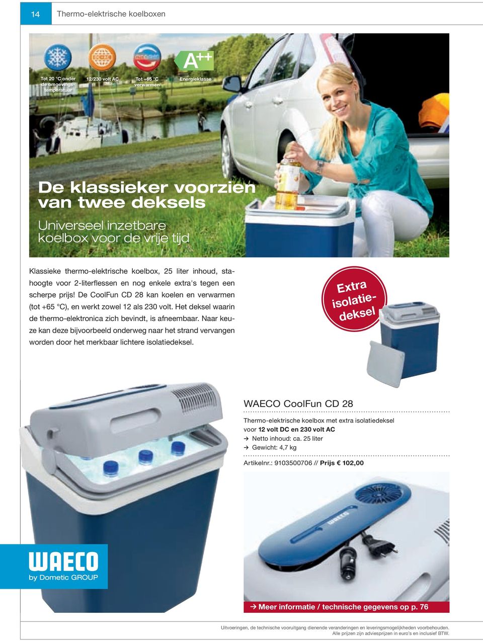 De CoolFun CD 28 kan koelen en verwarmen (tot +65 C), en werkt zowel 12 als 230 volt. Het deksel waarin de thermo-elektronica zich bevindt, is afneembaar.