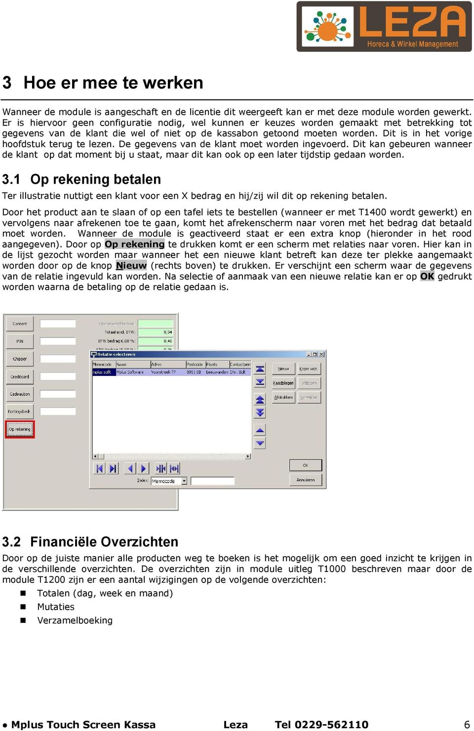 Dit is in het vorige hoofdstuk terug te lezen. De gegevens van de klant moet worden ingevoerd.