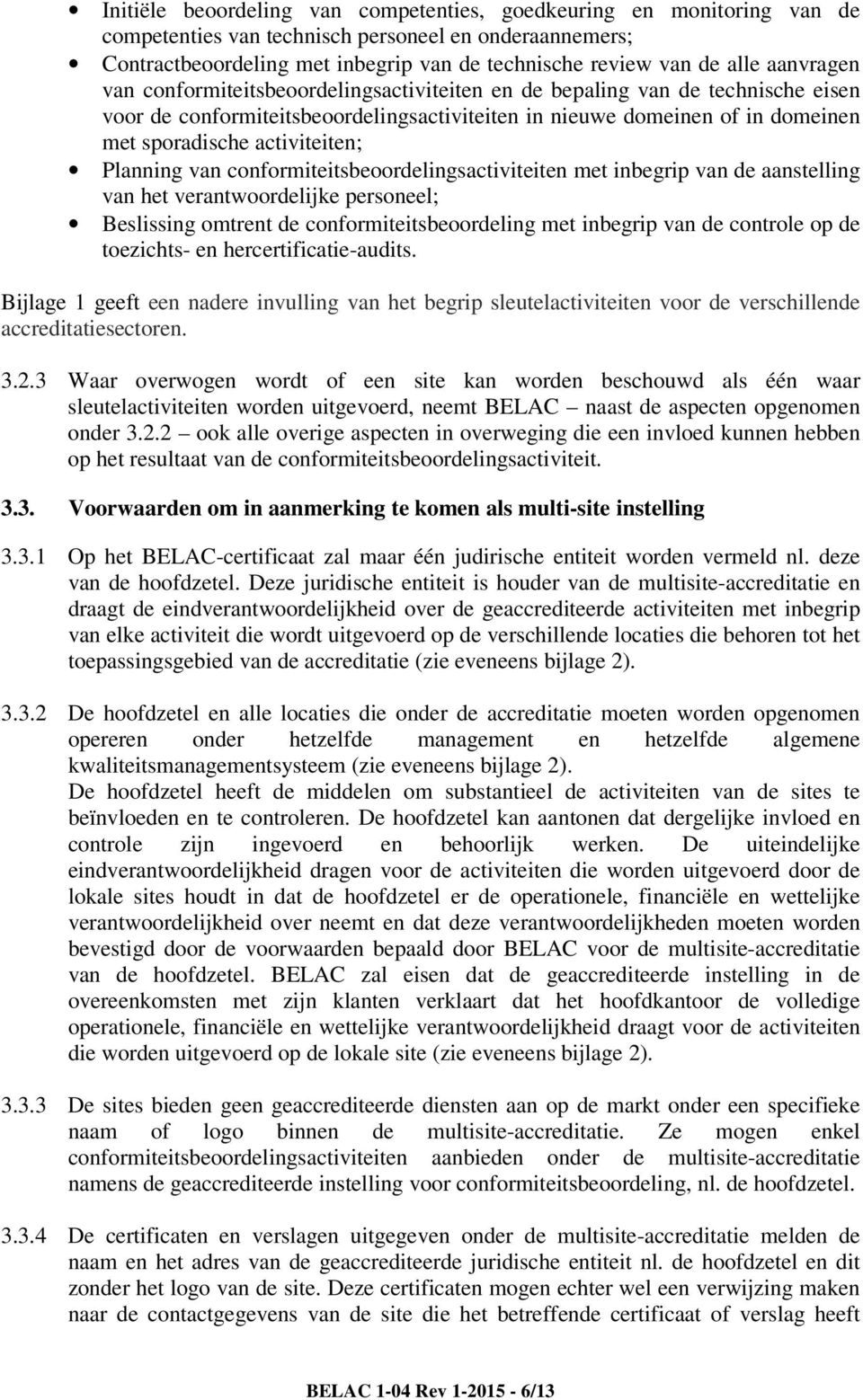 activiteiten; Planning van conformiteitsbeoordelingsactiviteiten met inbegrip van de aanstelling van het verantwoordelijke personeel; Beslissing omtrent de conformiteitsbeoordeling met inbegrip van