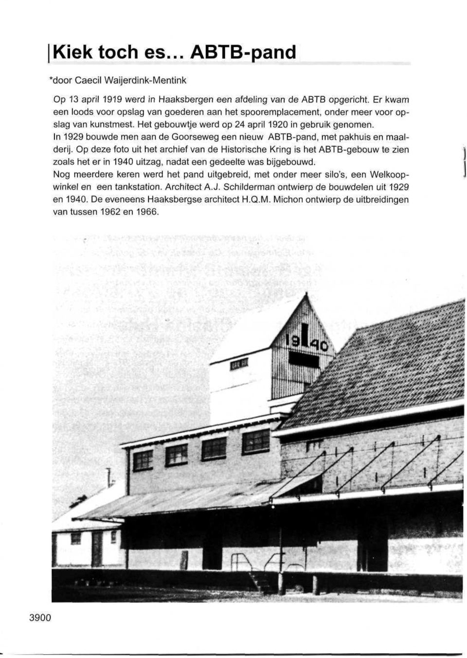 In 1929 bouwde men aan de Goorseweg een nieuw ABTB-pand, met pakhuis en maalderij.